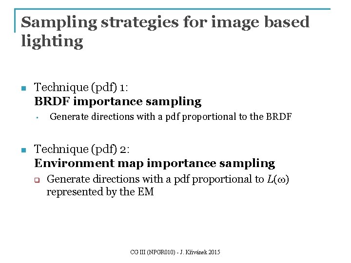 Sampling strategies for image based lighting n Technique (pdf) 1: BRDF importance sampling •