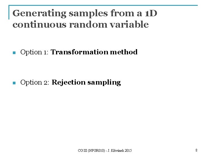 Generating samples from a 1 D continuous random variable n Option 1: Transformation method