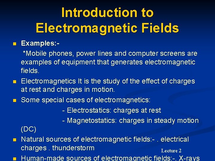Introduction to Electromagnetic Fields Examples: *Mobile phones, power lines and computer screens are examples