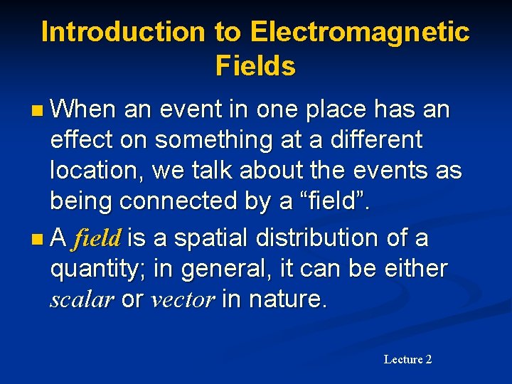 Introduction to Electromagnetic Fields n When an event in one place has an effect