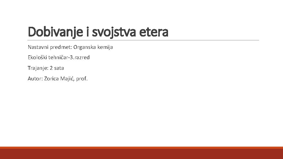 Dobivanje i svojstva etera Nastavni predmet: Organska kemija Ekološki tehničar-3. razred Trajanje: 2 sata