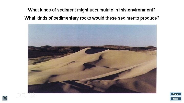 What kinds of sediment might accumulate in this environment? What kinds of sedimentary rocks