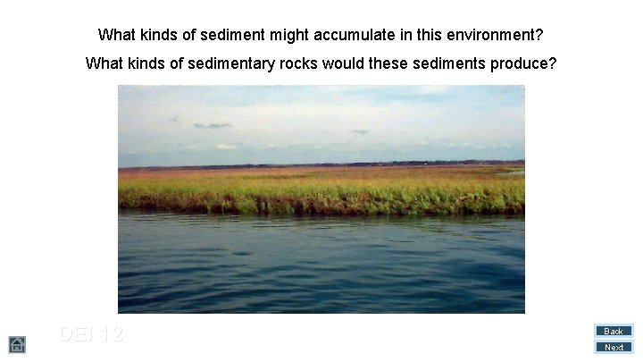 What kinds of sediment might accumulate in this environment? What kinds of sedimentary rocks