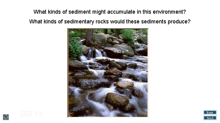 What kinds of sediment might accumulate in this environment? What kinds of sedimentary rocks