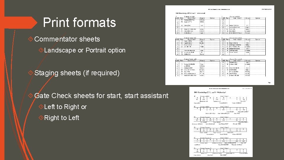 Print formats Commentator sheets Landscape or Portrait option Staging sheets (if required) Gate Check