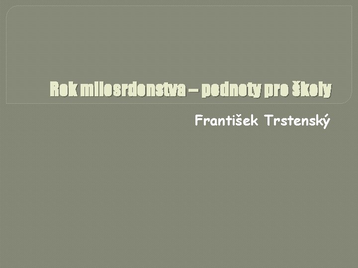 Rok milosrdenstva – podnety pre školy František Trstenský 