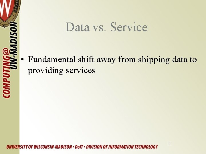 Data vs. Service • Fundamental shift away from shipping data to providing services 11