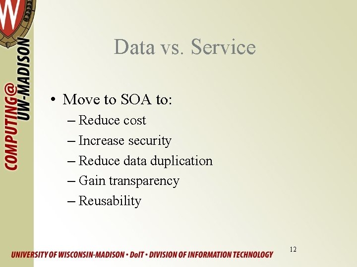 Data vs. Service • Move to SOA to: – Reduce cost – Increase security