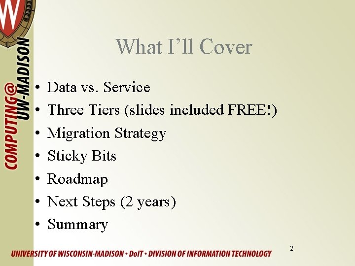 What I’ll Cover • • Data vs. Service Three Tiers (slides included FREE!) Migration