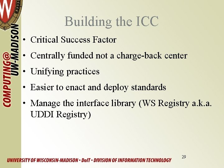 Building the ICC • Critical Success Factor • Centrally funded not a charge-back center