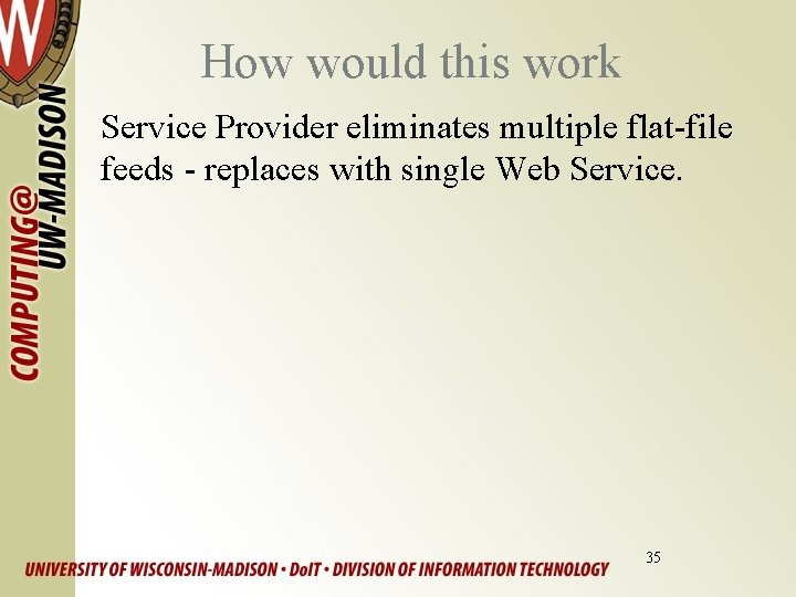 How would this work Service Provider eliminates multiple flat-file feeds - replaces with single