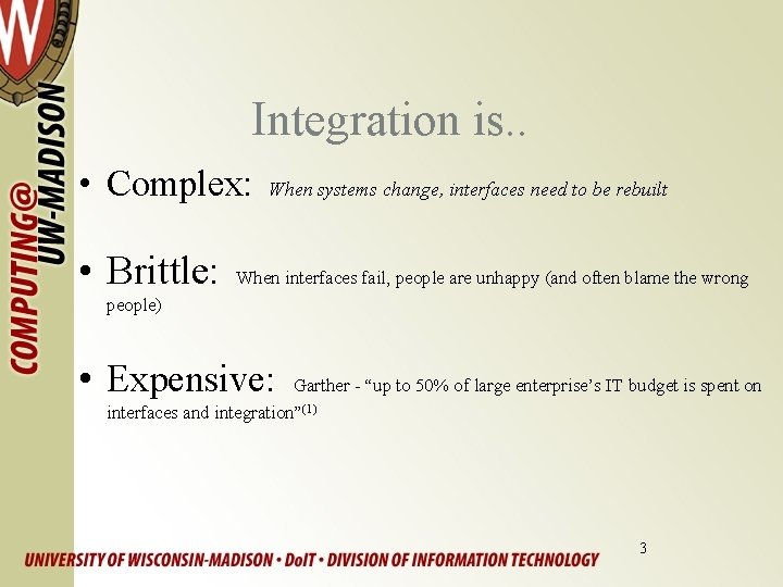 Integration is. . • Complex: • Brittle: When systems change, interfaces need to be