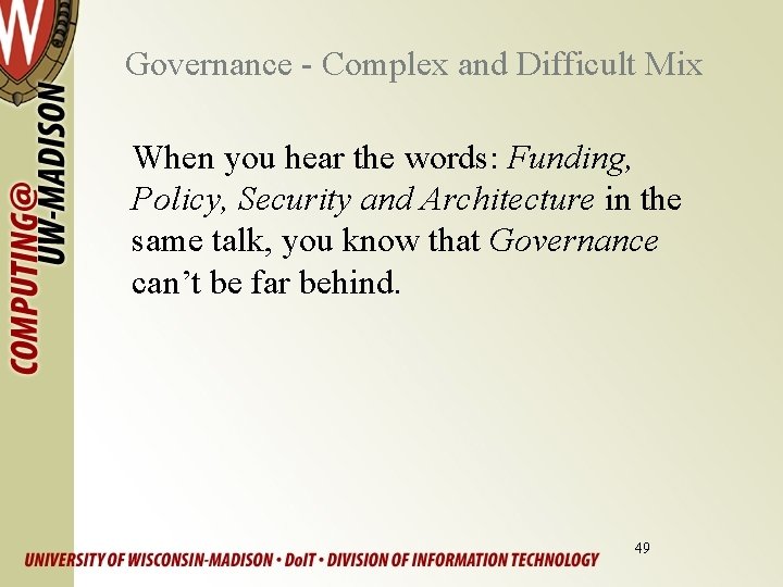 Governance - Complex and Difficult Mix When you hear the words: Funding, Policy, Security