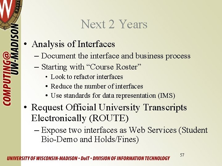 Next 2 Years • Analysis of Interfaces – Document the interface and business process