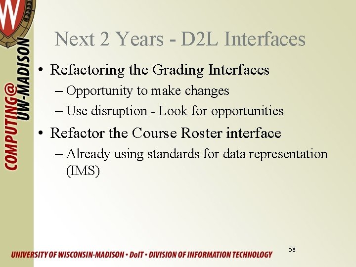 Next 2 Years - D 2 L Interfaces • Refactoring the Grading Interfaces –