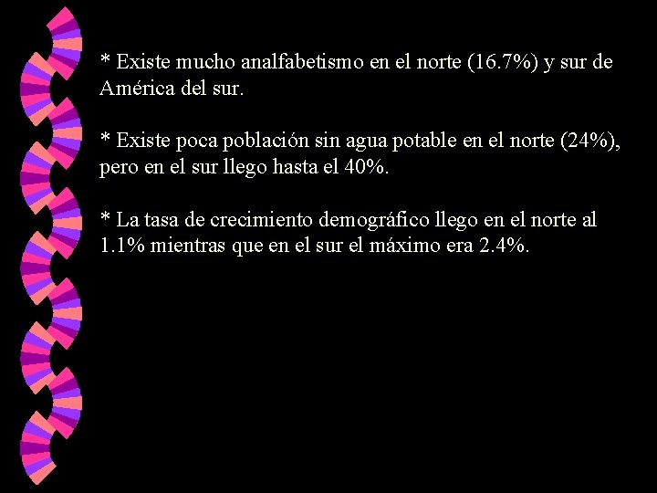 * Existe mucho analfabetismo en el norte (16. 7%) y sur de América del