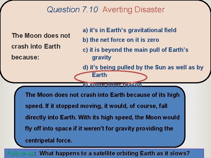 Question 7. 10 Averting Disaster The Moon does not crash into Earth because: a)