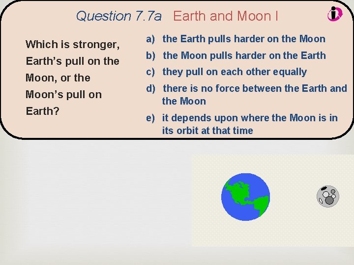 Question 7. 7 a Earth and Moon I Which is stronger, Earth’s pull on