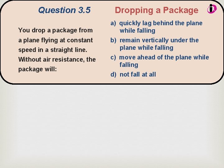 Question 3. 5 You drop a package from a plane flying at constant speed