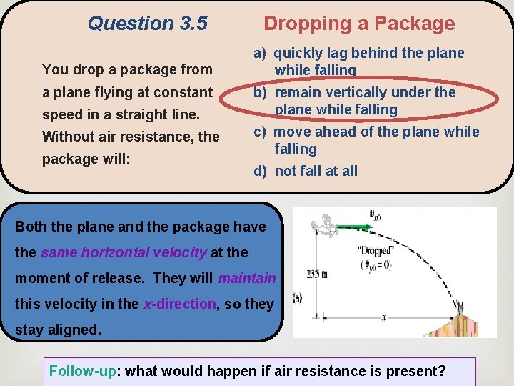 Question 3. 5 Dropping a Package a) quickly lag behind the plane while falling