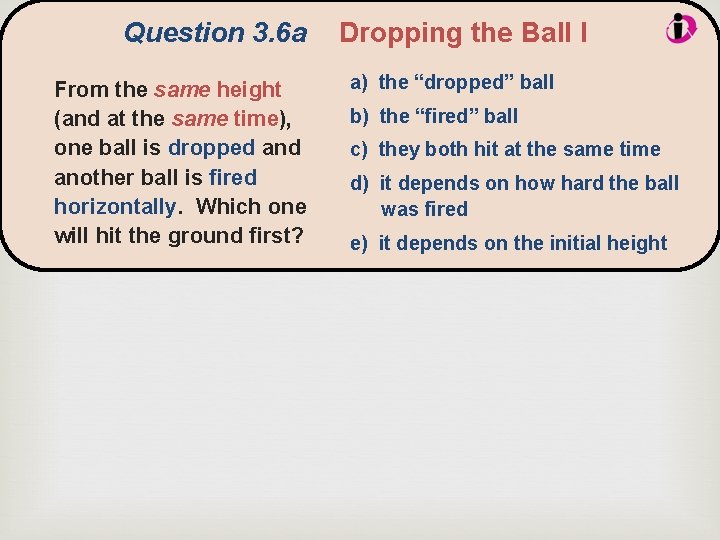 Question 3. 6 a From the same height (and at the same time), one