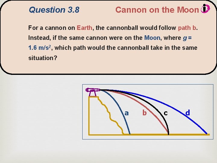 Question 3. 8 Cannon on the Moon For a cannon on Earth, the cannonball
