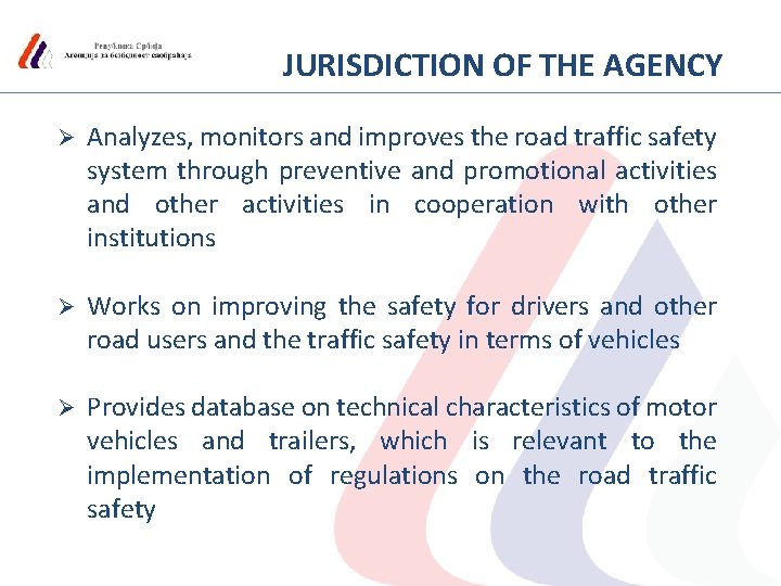 JURISDICTION OF THE AGENCY Ø Analyzes, monitors and improves the road traffic safety system