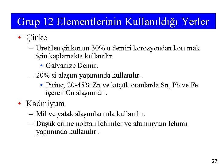 Grup 12 Elementlerinin Kullanıldığı Yerler • Çinko – Üretilen çinkonun 30% u demiri korozyondan