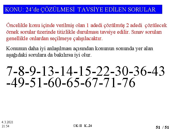 KONU: 24’de ÇÖZÜLMESİ TAVSİYE EDİLEN SORULAR Öncelikle konu içinde verilmiş olan 1 adedi çözülmüş