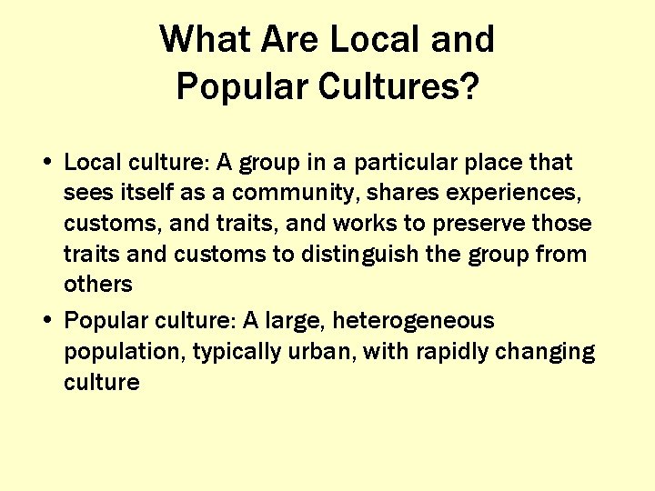 What Are Local and Popular Cultures? • Local culture: A group in a particular