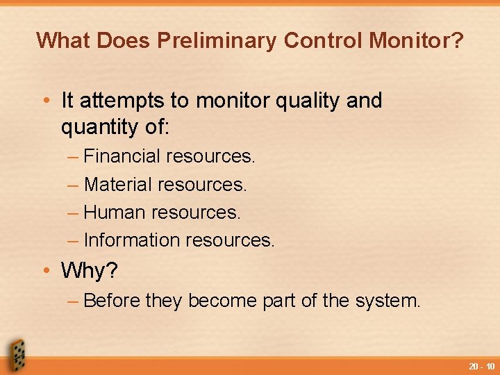 What Does Preliminary Control Monitor? • It attempts to monitor quality and quantity of: