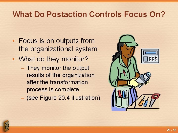 What Do Postaction Controls Focus On? • Focus is on outputs from the organizational