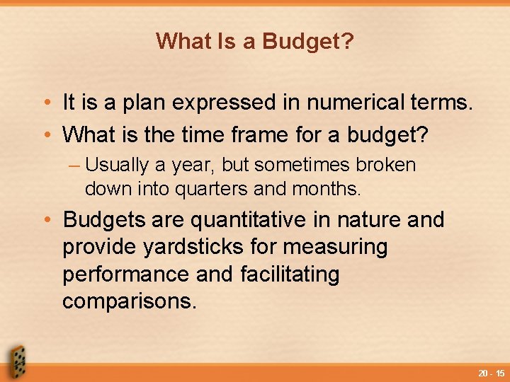 What Is a Budget? • It is a plan expressed in numerical terms. •