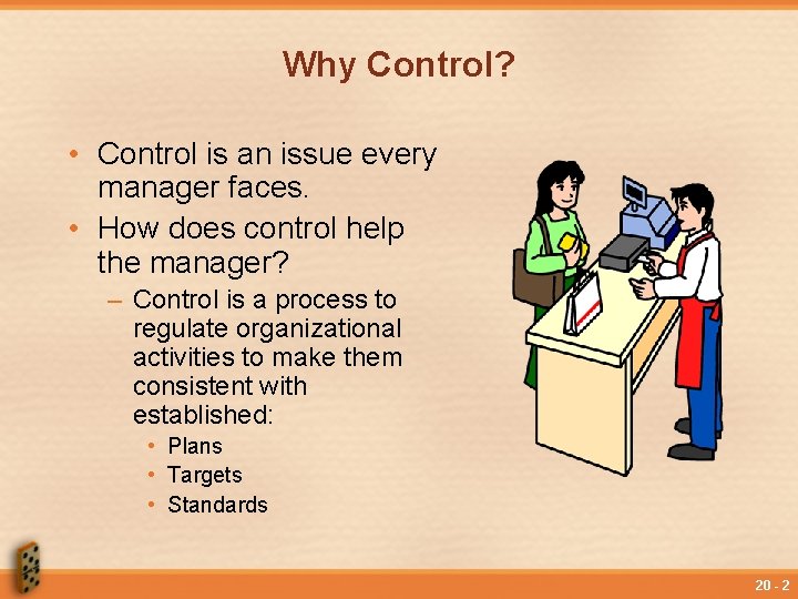 Why Control? • Control is an issue every manager faces. • How does control
