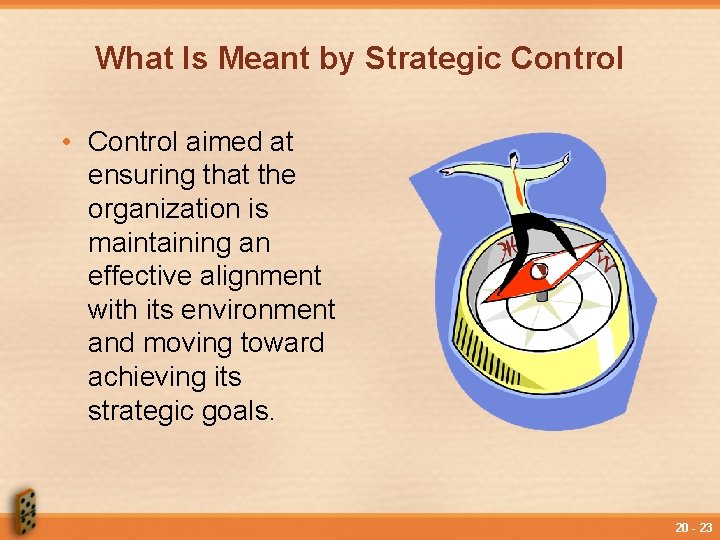 What Is Meant by Strategic Control • Control aimed at ensuring that the organization