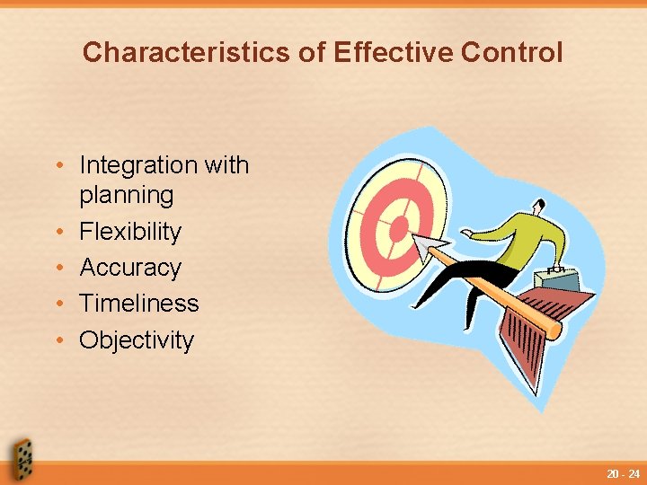 Characteristics of Effective Control • Integration with planning • Flexibility • Accuracy • Timeliness