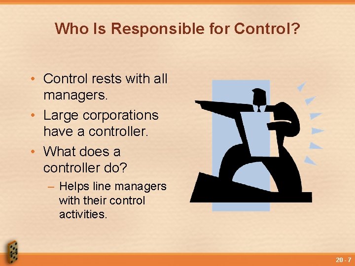 Who Is Responsible for Control? • Control rests with all managers. • Large corporations