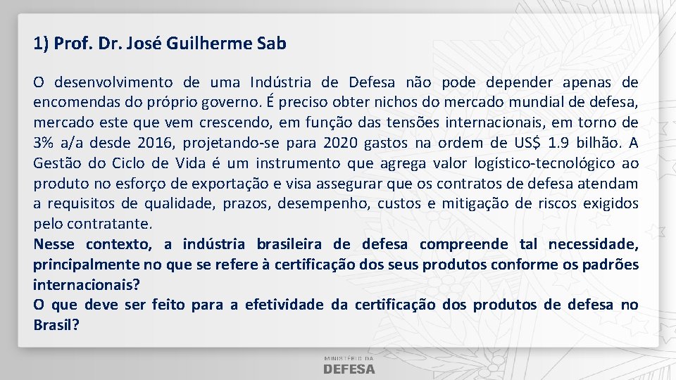 1) Prof. Dr. José Guilherme Sab O desenvolvimento de uma Indústria de Defesa não