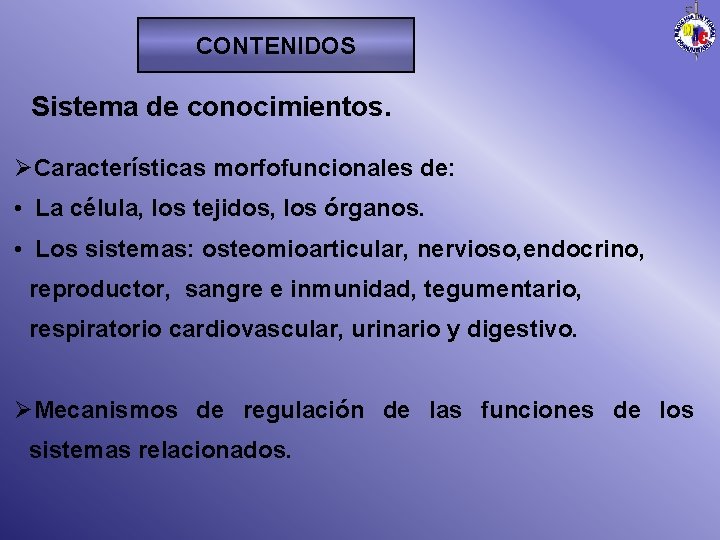 CONTENIDOS Sistema de conocimientos. ØCaracterísticas morfofuncionales de: • La célula, los tejidos, los órganos.