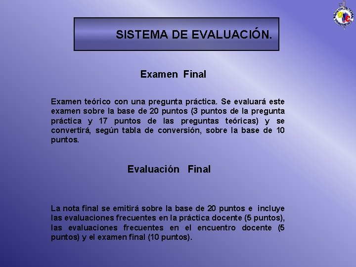 SISTEMA DE EVALUACIÓN. Examen Final Examen teórico con una pregunta práctica. Se evaluará este