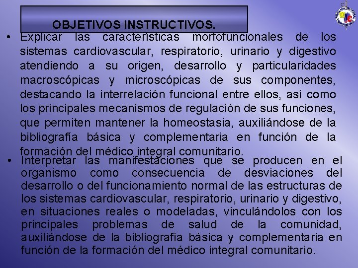 OBJETIVOS INSTRUCTIVOS. • Explicar las características morfofuncionales de los sistemas cardiovascular, respiratorio, urinario y