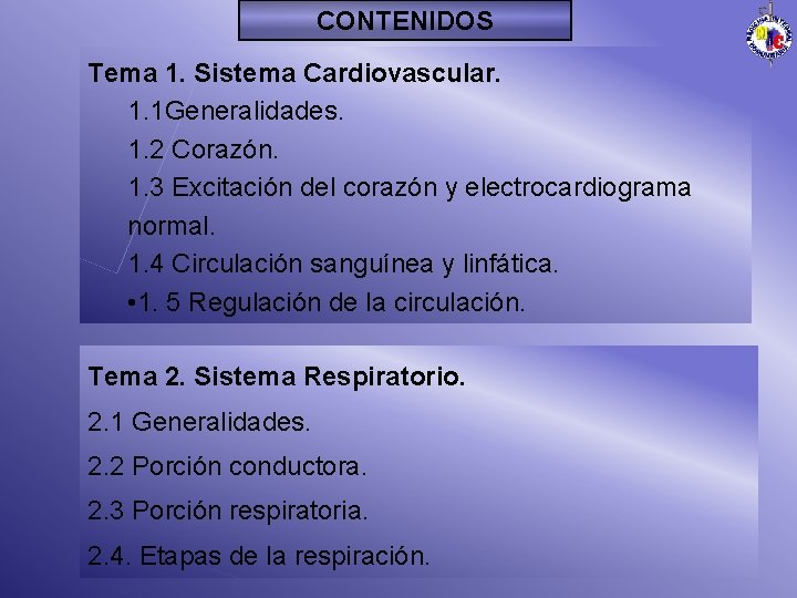 CONTENIDOS Tema 1. Sistema Cardiovascular. 1. 1 Generalidades. 1. 2 Corazón. 1. 3 Excitación