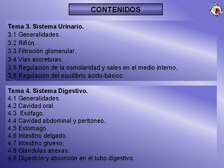 CONTENIDOS Tema 3. Sistema Urinario. 3. 1 Generalidades. 3. 2 Riñón. 3. 3 Filtración