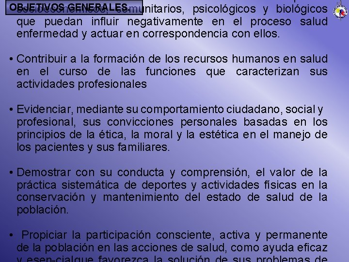 OBJETIVOS GENERALES. socioeconómicos, comunitarios, psicológicos y biológicos que puedan influir negativamente en el proceso
