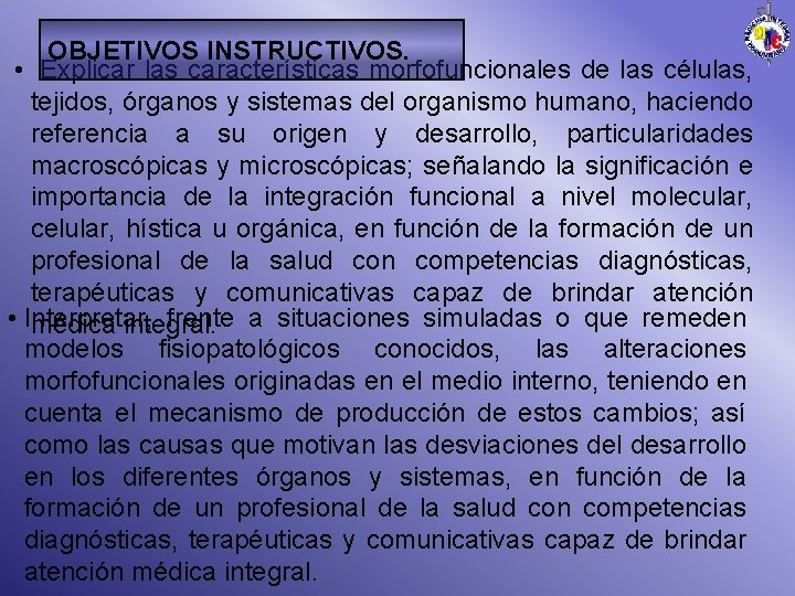 OBJETIVOS INSTRUCTIVOS. • Explicar las características morfofuncionales de las células, tejidos, órganos y sistemas