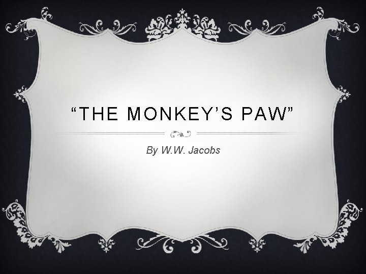 “THE MONKEY’S PAW” By W. W. Jacobs 