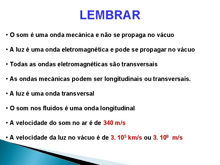 LEMBRAR • O som é uma onda mecânica e não se propaga no LEMBRAR • O som é uma onda mecânica e não se propaga no