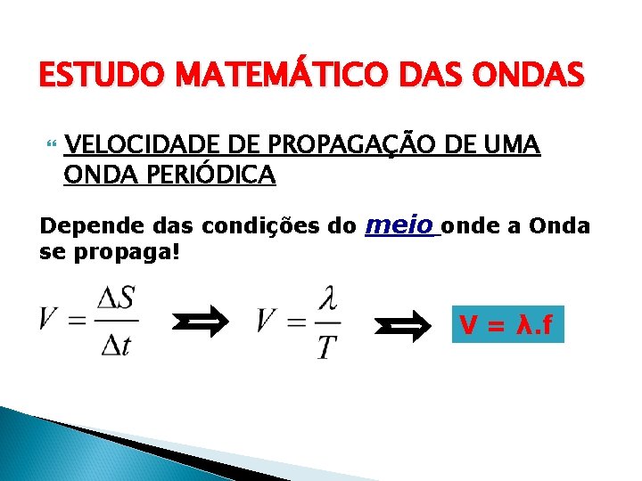 ESTUDO MATEMÁTICO DAS ONDAS VELOCIDADE DE PROPAGAÇÃO DE UMA ONDA PERIÓDICA Depende das condições ESTUDO MATEMÁTICO DAS ONDAS VELOCIDADE DE PROPAGAÇÃO DE UMA ONDA PERIÓDICA Depende das condições