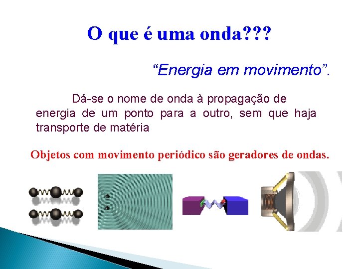O que é uma onda? ? ? “Energia em movimento”. Dá-se o nome de O que é uma onda? ? ? “Energia em movimento”. Dá-se o nome de