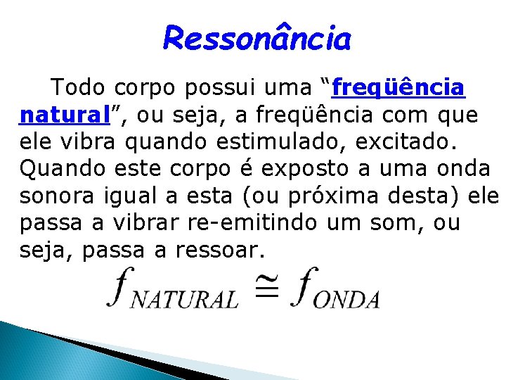 Ressonância Todo corpo possui uma “freqüência natural”, ou seja, a freqüência com que ele Ressonância Todo corpo possui uma “freqüência natural”, ou seja, a freqüência com que ele